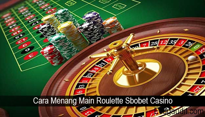 Cara Menang Main Roulette Sbobet Casino