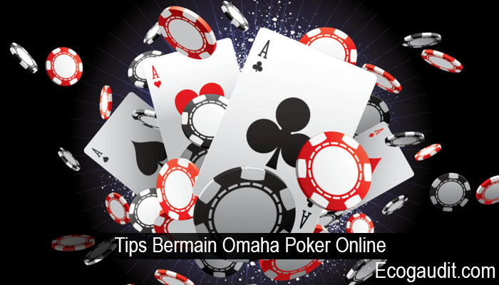 Tips Bermain Omaha Poker Online
